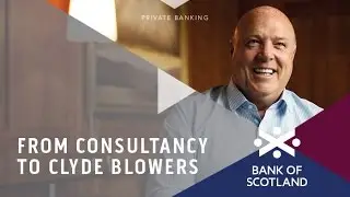 Jim McColl &ndash; From consultancy to Clyde Blowers &ndash; Bank of Scotland Private Banking