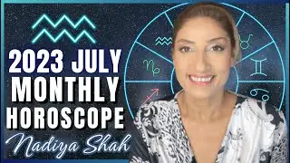 ♒️ Aquarius July 2023 Astrology Horoscope by Nadiya Shah