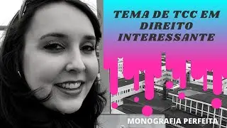 #121 - Escolha um tema interessante para seu TCC em Direito