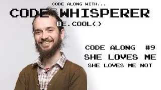 She Loves Me, She Loves Me Not - Code Along with the Code Whisperer #9