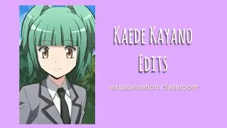 kaede kayano edit compilation-assassination classroom