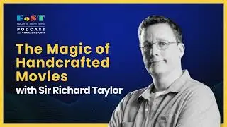 The Magic of Handcrafted Movies with Sir Richard Taylor | The Future of StoryTelling Podcast