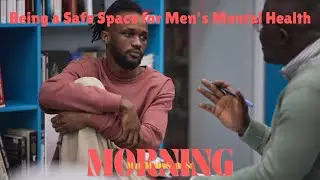 Being A Safe Space for Men's Mental Health