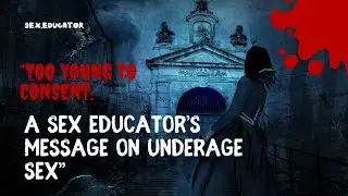 &ldquo;Too Young to Consent: A Sex Educator&rsquo;s Message on Underage Sex&rdquo;