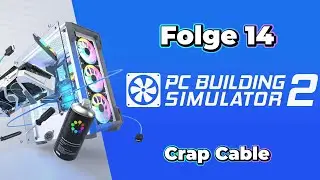 PC Building Simulator 2 Folge 14 Crap Cable