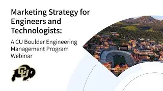 Marketing Strategy for Engineers | CU Boulder Engineering Management Webinar