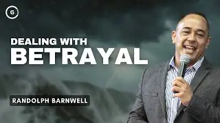 Dealing with Betrayal | Randolph Barnwell