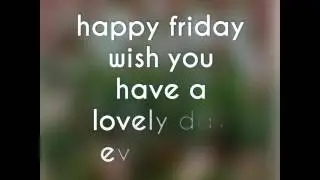 Good morning happy friday
