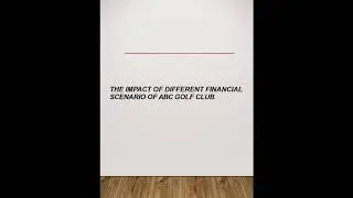 The impact of different financial scenario of ABC Golf Club @Classof1 Academic helper