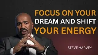 FOCUS ON YOUR DREAMS 💭 | SHIFT YOUR ENERGY ⚡ AND CHANGE YOUR LIFE FOREVER – STEVE HARVEY MOTIVATION