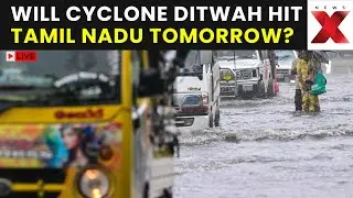 Cyclone Ditwah Alert LIVE: When Will Cyclone Ditwah Hit India? Latest Updates And Alerts | NewsX