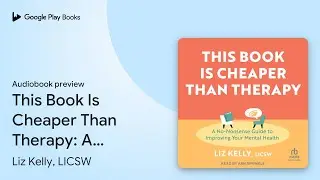 This Book Is Cheaper Than Therapy: A&hellip; by Liz Kelly, LICSW &middot; Audiobook preview