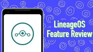 LineageOS Feature Review