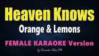 HEAVEN KNOWS - Orange & Lemons | HD FEMALE Karaoke