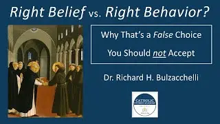 Right Belief vs. Right Behavior?  Why That's a False Choice You Should Not Accept