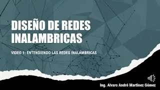 CURSO: DISE&Ntilde;O DE REDES INALAMBRICAS | VIDEO 1: Entendiendo las redes inal&aacute;mbricas