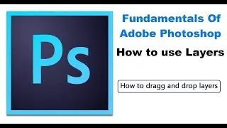 How to dragg and drop layers - Fundamentals of Adobe Photoshop Online Tutorials