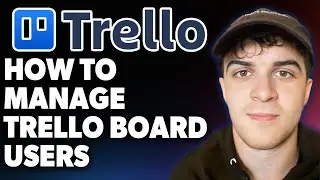 How to Manage Trello Board Users [2025 Full Guide]