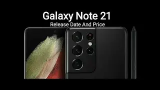 Samsung Galaxy Note 21 Release Date, Spec's, Features And Everything We Know.