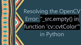 Resolving the OpenCV Error: 