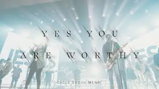 Yes, You Are Worthy (Live - This Is My Hope) // Eagle Brook Music