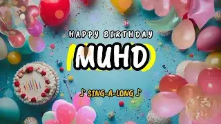 Happy Birthday to you Muhd 🎉 Custom Name Song - 🎵 Sing-a-long