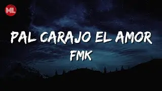 FMK - Pal Carajo el Amor (Letra / Lyrics)