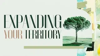 Expanding Your Territory: Part 1 | Pastor Britt Brooks