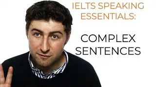 IELTS SPEAKING: COMPLEX SENTENCES