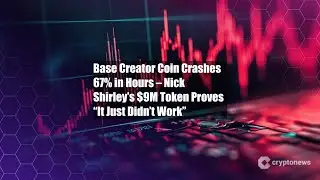 Base Creator Coin Crashes 67% in Hours &ndash; Nick Shirley&rsquo;s $9M Token