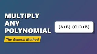 How to Multiply Any Polynomials: The General Method (Binomial x Trinomial)