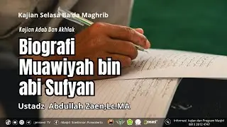 Biografi Muawiyah bin Abi Sufyan | Ustadz Abdullah Zaen,Lc.MA
