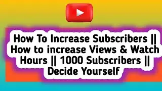 How to increase Subscribers || How to increase views & Watch Hours || 1000 Subscribers 