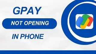 How To Fix Gpay Not Opening Issue In Phone