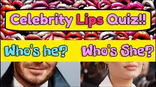 Guess the Celebrity from the Lips (35 Lips)