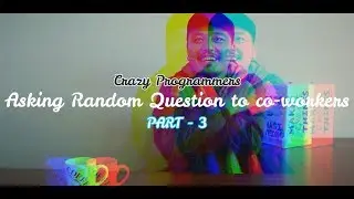 Asking Random Question to Co-Workers - Part 3