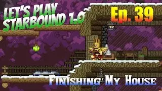 Let's Play Starbound 1.0 Ep. 39 - Finishing My House