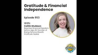 Gratitude & Financial Independence - Caitlin Muldoon (ep. 953)