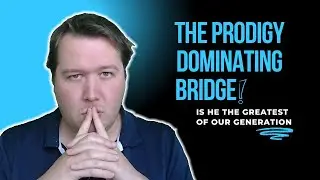 The Prodigy Dominating Bridge!  Is He The Greatest Of Our Generation?