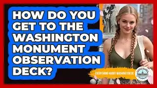 How Do You Get To The Washington Monument Observation Deck?