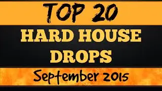 Top 20 Hard House Drops (September 2015)