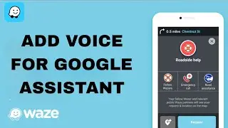 How To Add Voice For Google Assistant On Waze App