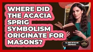Where Did The Acacia Sprig Symbolism Originate For Masons?