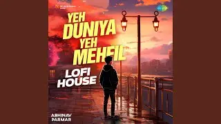 Yeh Duniya Yeh Mehfil - Lofi House