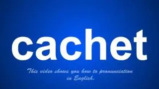the correct pronunciation of cachet in English.