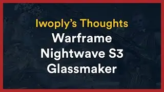 Iwoply's Thoughts on Warframe Nightwave Series 3 - Glassmaker