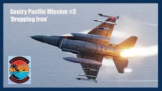 Sentry Pacific Mission #3 ‘Dropping Iron’ #dcs #dcsworld #flightsimulator #f-16