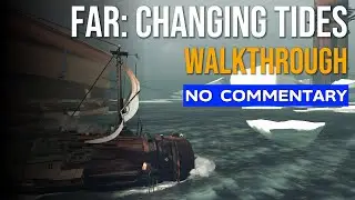FAR: Changing Tides - Full Gameplay Walkthrough - No Commentary