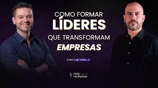 COMO FORMAR L&Iacute;DERES que inspiram e transformam EMPRESAS | Luis Vabo Jr. | PodMultiplicar