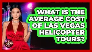 What Is The Average Cost Of Las Vegas Helicopter Tours?